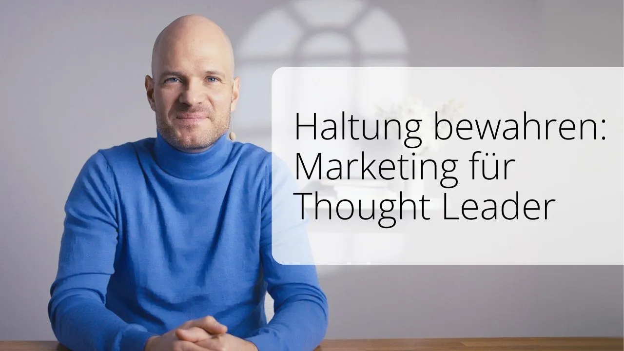 Positionierung mit Haltung: Marketing für Thought Leader